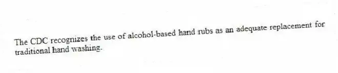The CDC recognizes the use of alcohol-based hand rubs as an adequate replacement for traditional hand washing.