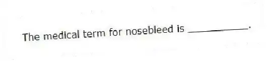 The medical term for nosebleed is __________.