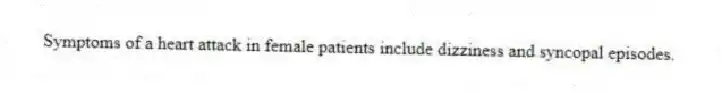 Symptoms of a heart attack in female patients include dizziness and syncopal episodes.