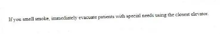 If you smell smoke, immediately evacuate patients with special needs using the closest elevator.