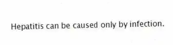 Hepatitis can be caused only by infection.