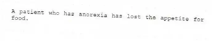 A patient who has anorexia has lost the appetite for food.