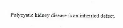 Polycystic kidney disease is an inherited defect.
