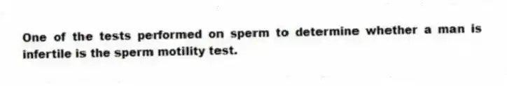 One of the tests performed on sperm to determine whether a man is infertile is the sperm motility test.