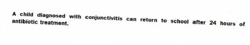 A child diagnosed with conjunctivitis can return to school after 24 hours of antibiotic treatment.