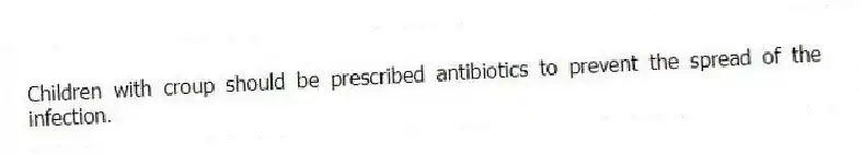 Children with croup should be prescribed antibiotics to prevent the spread of the infection.