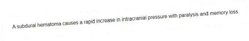 A subdural hematoma causes a rapid increase in intracranial pressure with paralysis and memory loss.