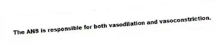 The ANS is responsible for both vasodilation and vasoconstriction.