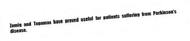 Zomig and Topamax have proved useful for patients suffering from Parkinson's disease.