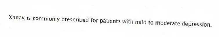 Xanax is commonly prescribed for patients with mild to moderate depression.