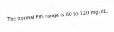 The normal FBS range is 80 to 120 mg/dL.