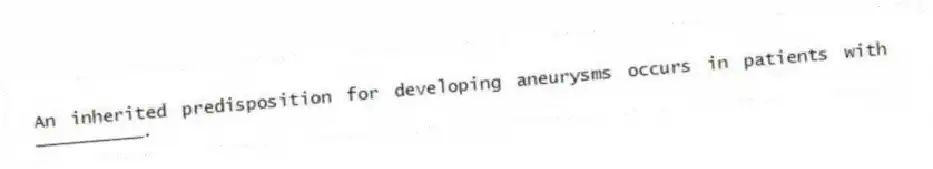 An inherited predisposition for developing aneurysms occurs in patients with __________.