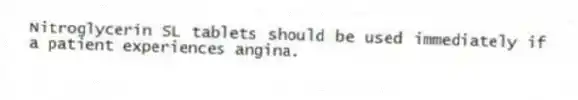 Nitroglycerin SL tablets should be used immediately if a patient experiences angina.