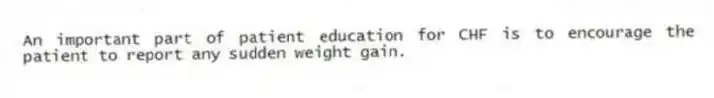 An important part of patient education for CHF is to encourage the patient to report any sudden weight gain.