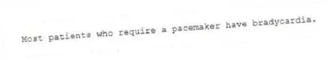 Most patients who require a pacemaker have bradycardia.