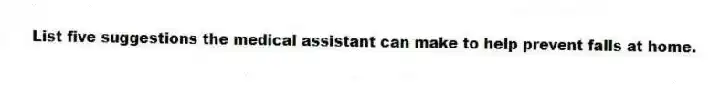 List five suggestions the medical assistant can make to help prevent falls at home.