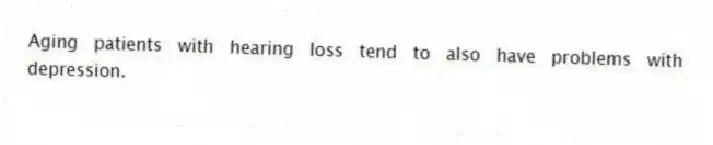 Aging patients with hearing loss tend to also have problems with depression.