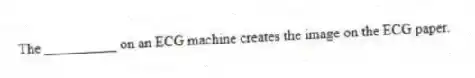 The __________ on an ECG machine creates the image on the ECG paper.
