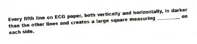 Every fifth line on ECG paper, both vertically and horizontally, is darker than the other lines and creates a large square measuring __________ on each side.