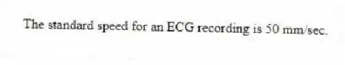 The standard speed for an ECG recording is 50 mm/sec.