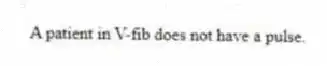 A patient in V-fib does not have a pulse.
