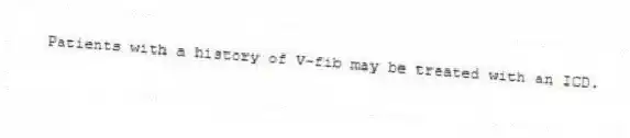 Patients with a history of V-fib may be treated with an ICD.