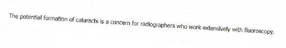 The potential formation of cataracts is a concern for radiographers who work extensively with fluoroscopy.