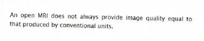 An open MRI does not always provide image quality equal to that produced by conventional units.