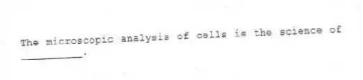 The microscopic analysis of cells is the science of __________.