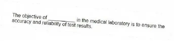 The objective of __________ in the medical laboratory is to ensure the accuracy and reliability of test results.