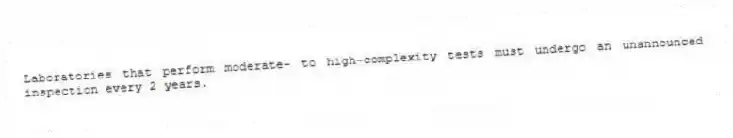 Laboratories that perform moderate- to high-complexity tests must undergo an unannounced inspection every 2 years.