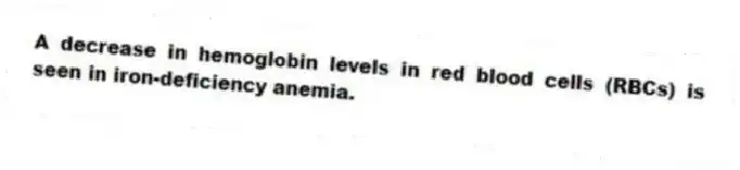 A decrease in hemoglobin levels in red blood cells (RBCs) is seen in iron-deficiency anemia.