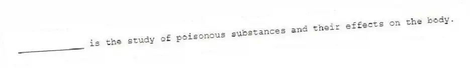 ____________ is the study of poisonous substances and their effects on the body.