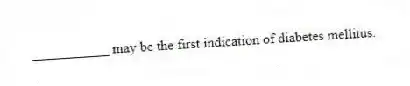 ___________ may be the first indication of diabetes mellitus.