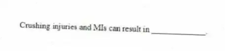 Crushing injuries and MIs can result in _____________.
