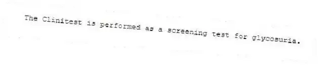 The Clinitest is performed as a screening test for glycosuria.