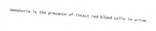 Hematuria is the presence of intact red blood cells in urine.