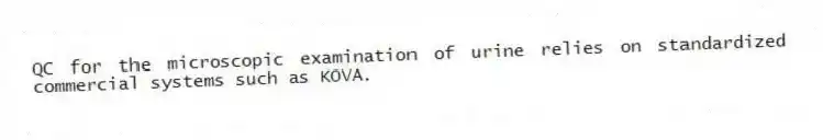 QC for the microscopic examination of urine relies on standardized commercial systems such as KOVA.