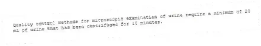 Quality control methods for microscopic examination of urine require a minimum of 20 mL of urine that has been centrifuged for 10 minutes.