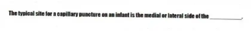 The typical site for a capillary puncture on an infant is the medial or lateral side of the __________.