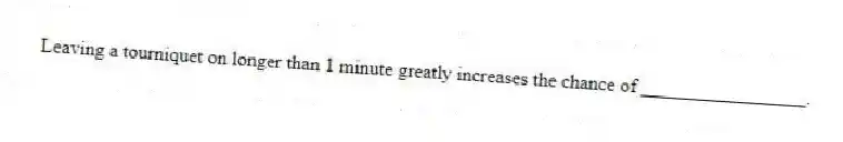 Leaving a tourniquet on longer than 1 minute greatly increases the chance of _________________.