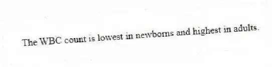 The WBC count is lowest in newborns and highest in adults.