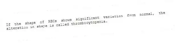If the shape of RBCs shows significant variation from normal, the alteration in shape is called thrombocytopenia.