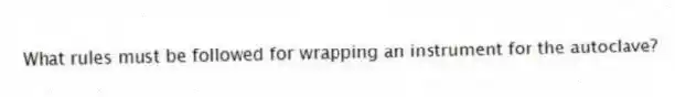 What rules must be followed for wrapping an instrument for the autoclave?