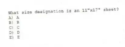 What size designation is an 11"x17" sheet?
A) A
B) B
C) C
D) D
E) E