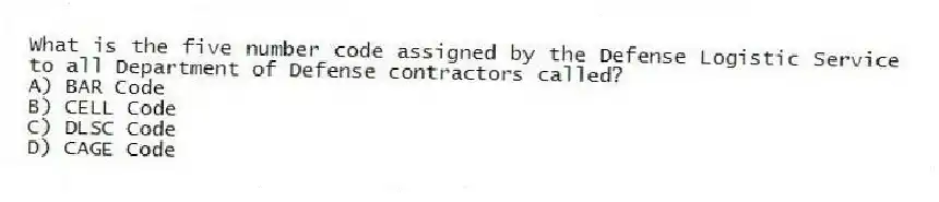 What is the five number code assigned by the Defense Logistic Service to all Department of Defense contractors called?
A) BAR Code
B) CELL Code
C) DLSC Code
D) CAGE Code