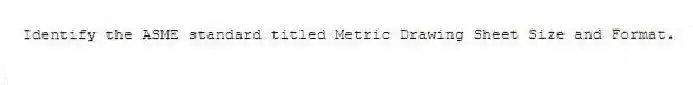 Identify the ASME standard titled Metric Drawing Sheet Size and Format.