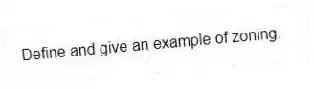 Define and give an example of zoning.