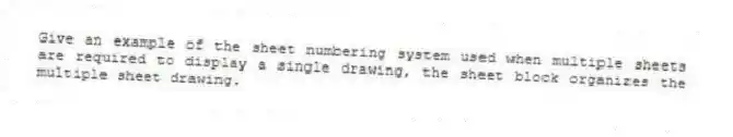 Give an example of the sheet numbering system used when multiple sheets are required to display a single drawing, the sheet block organizes the multiple sheet drawing.