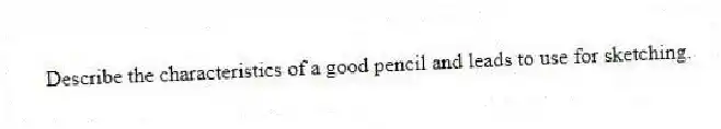 Describe the characteristics of a good pencil and leads to use for sketching.